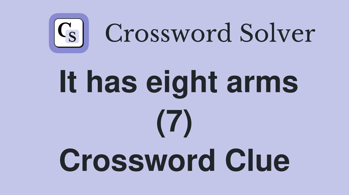 It has eight arms (7) Crossword Clue Answers Crossword Solver